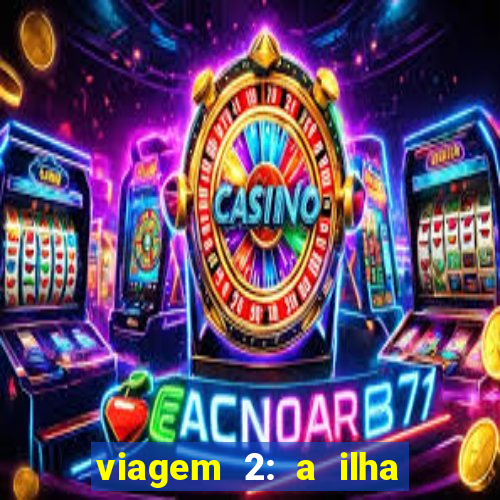 viagem 2: a ilha misteriosa filme completo dublado